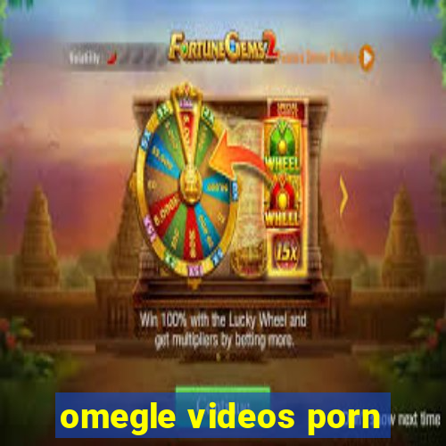 omegle videos porn